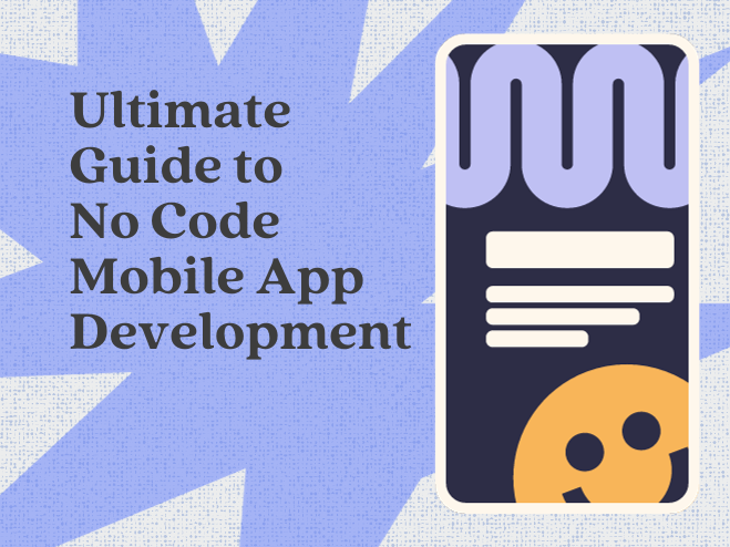 Ultimate Guide to No Code Mobile App Development
